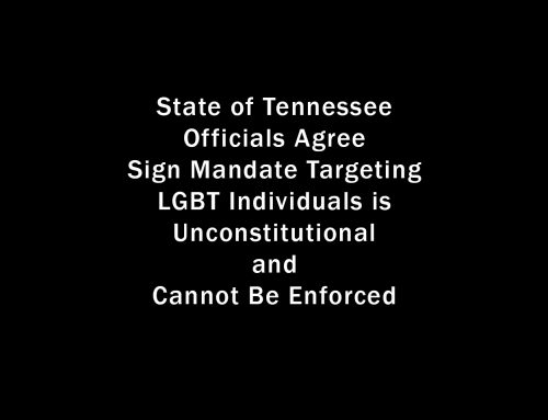 State of Tennessee Officials Agree Sign Mandate Targeting LGBT Individuals is Unconstitutional and Cannot Be Enforced