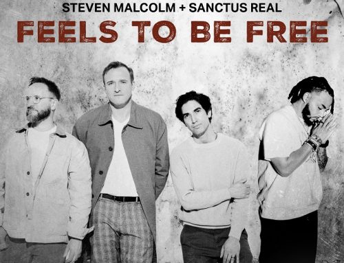 Curb Records Recording Artist Steven Malcolm Teams Up With Sanctus Real on “Feels To Be Free”