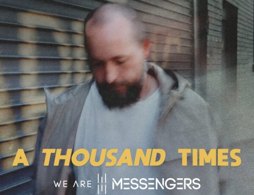 We Are Messengers Unveils Multi-Version EP of Hit Song and Current Radio Single “A Thousand Times”