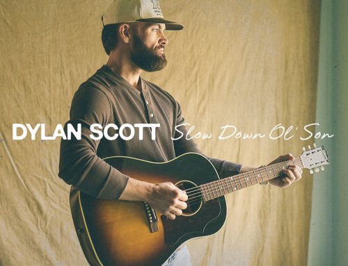 MULTI-PLATINUM ARTIST DYLAN SCOTT PULLS INSPIRATION FROM MOM AND KIDS IN NEW TRACK “SLOW DOWN OL’ SON,” OUT NOW
